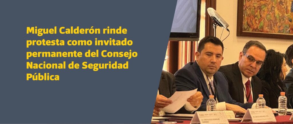 Miguel Calderón rinde protesta como invitado permanente del Consejo Nacional de Seguridad Pública